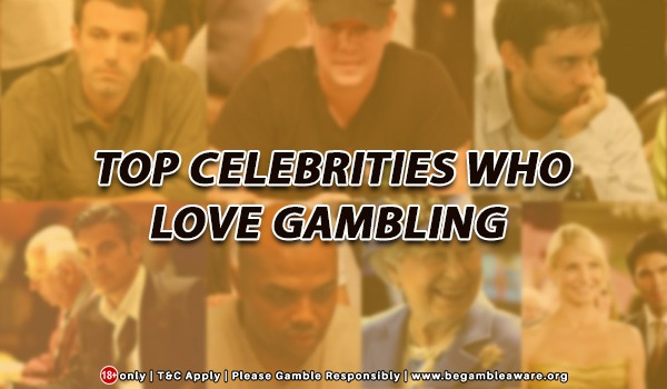 Top Celebrities Who Love Gambling