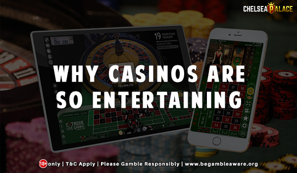 Why Casinos Are So Entertaining?