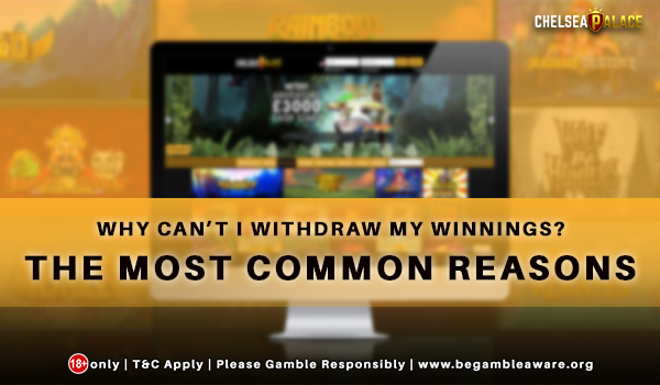 Why Can’t I Withdraw my Winnings? The Most Common Reasons