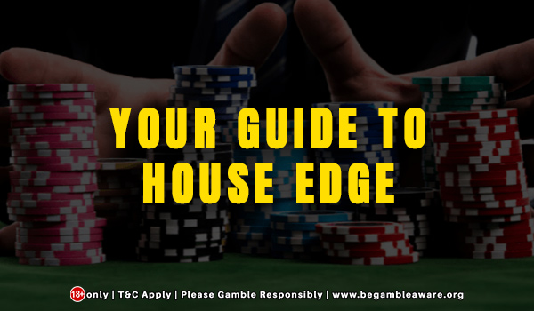 Your Guide To The House Edge