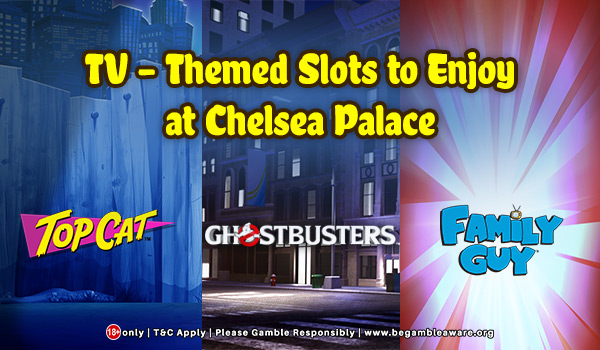 Best TV-Themed Slots To Enjoy At The Chelsea Palace