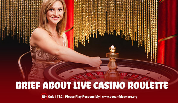 CP-Blog-Brief About Live Casino Roulette