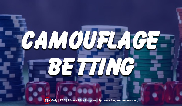 What is Camouflage Betting?