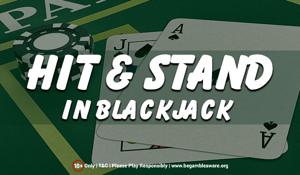 When Should You Hit & Stand in Blackjack?