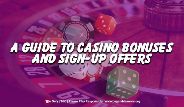 A Guide to Casino Bonuses and Sign-up Offers