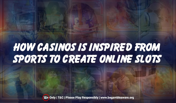 How Casinos Are Inspired From Sports to Create Online Slots