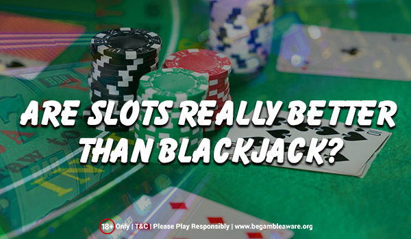  Are Slots Preferrable Over Blackjack?