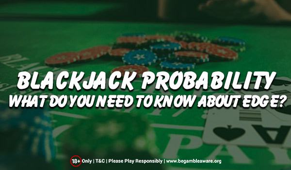 The Importance of Knowing the House Edge in Blackjack