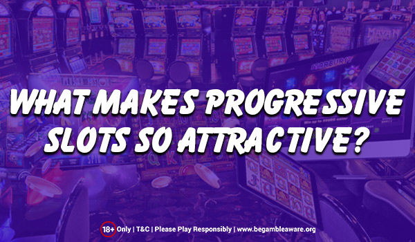 What Makes Progressive Slots So Attractive?