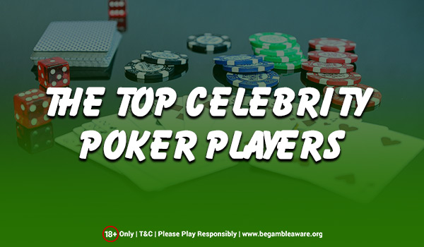 The Top Celebrity Poker Players