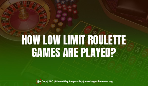 How Low Limit Roulette Games Are Played?