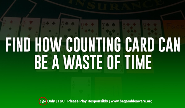 Find-how-counting-card-can-be-a-waste-of-time