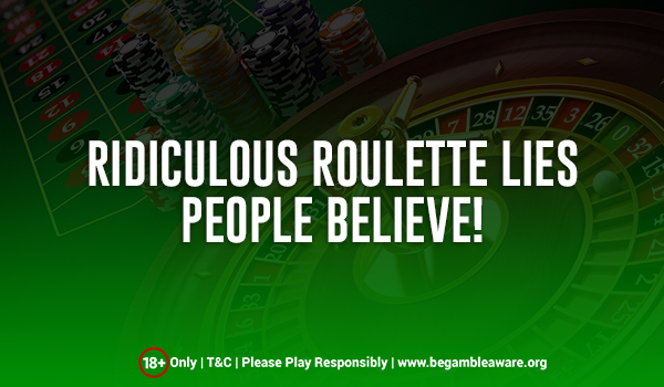 5 Ridiculous Roulette Lies That People Actually Believe!