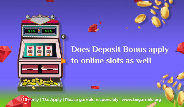 Does deposit bonus apply to online slots as well