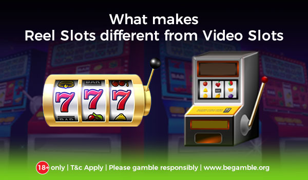 What makes Reel slots different from Video slots